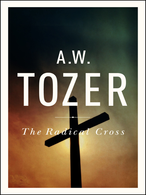 Title details for The Radical Cross by A W Tozer - Wait list